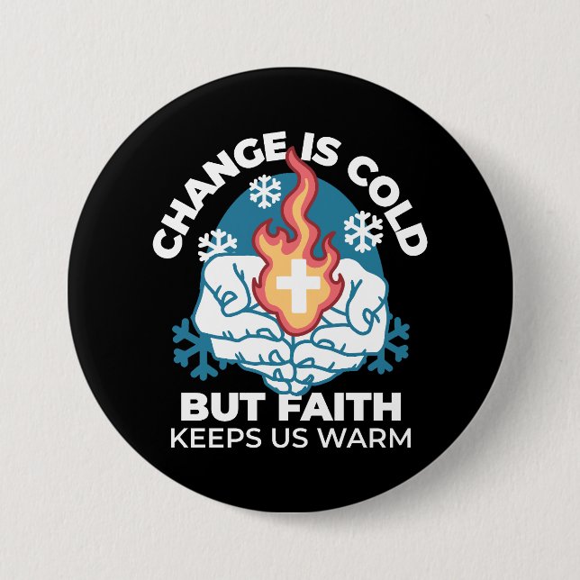 Cold Change, Faith's Fire - Motivational Christian 3 Inch Round Button (Front)