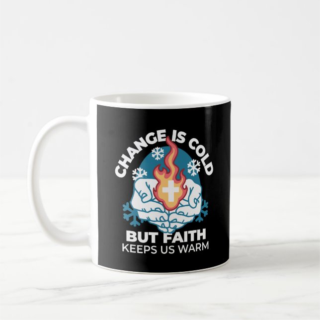 Cold Change, Faith's Fire - Motivational Christian Coffee Mug (Left)