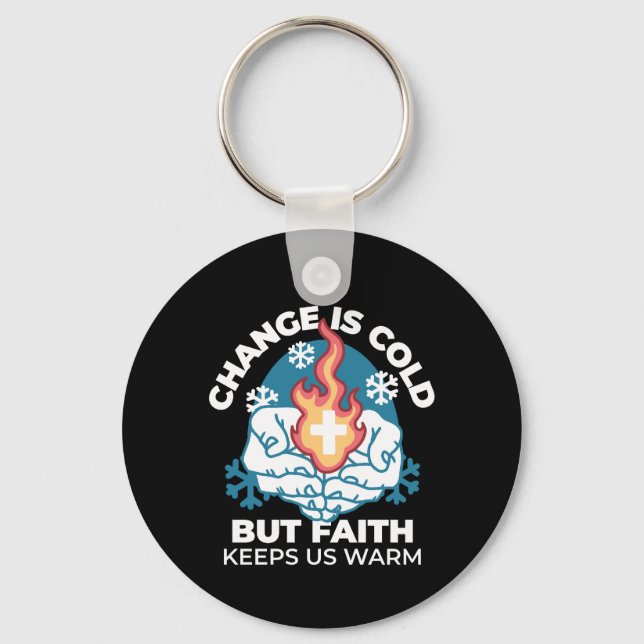 Cold Change, Faith's Fire - Motivational Christian Keychain (Front)