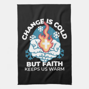 Cold Change, Faith's Fire - Motivational Christian Kitchen Towel