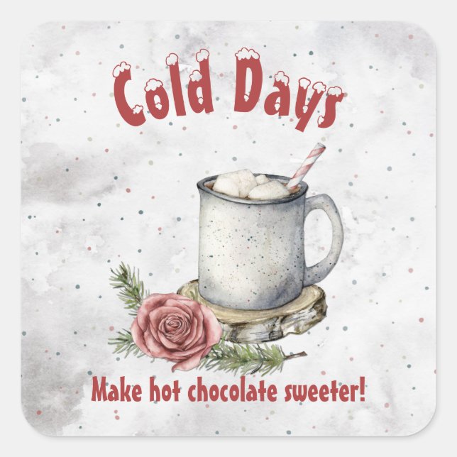 Cold Days Make Hot Chocolate Sweeter Square Sticker (Front)