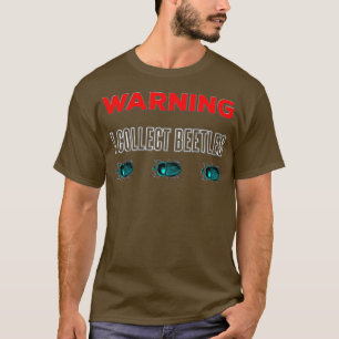 Coleoptera Entomology Warning Label I Collect T-Shirt