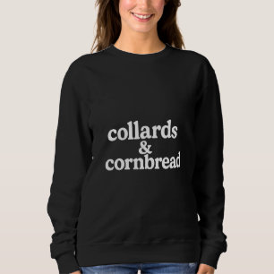 Collards & cornbread  sweatshirt