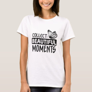 Collect Beautiful Moments – Inspirational Butterfl T-Shirt