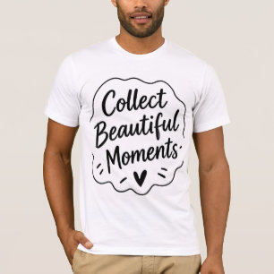 Collect Beautiful Moments Inspirational Quote T-s T-Shirt