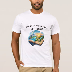 Collect Moments Not Things Adventure Travel Quot T-Shirt