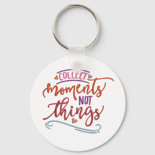 Collect Moments Not Things Keychain