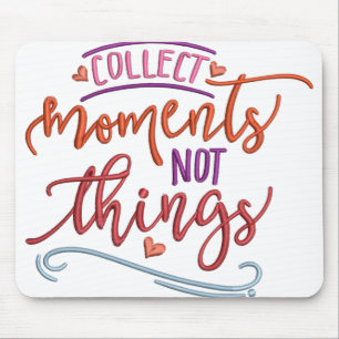 COLLECT MOMENTS NOT THINGS MOUSE PAD