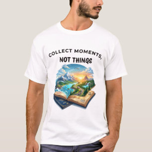 Collect Moments Not Things Travel Adventure Design T-Shirt