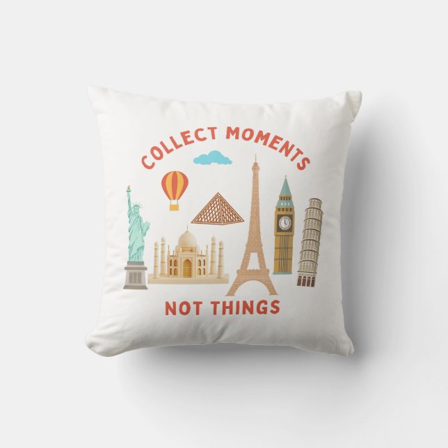 Collect Moments, Not Things World Landmarks Throw Pillow (Front)