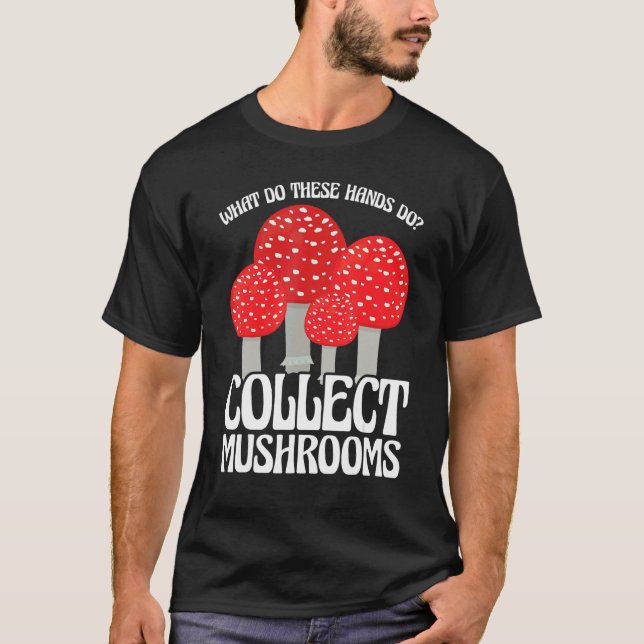 Collect Mushrooms Mushroom Hunting T-Shirt (Front)