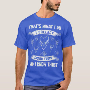 Collect shark teeth and I know things fossil tooth T-Shirt