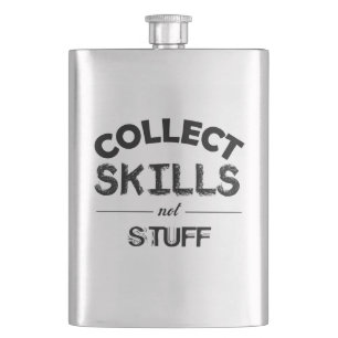 Collect Skills Not Stuff Hip Flask