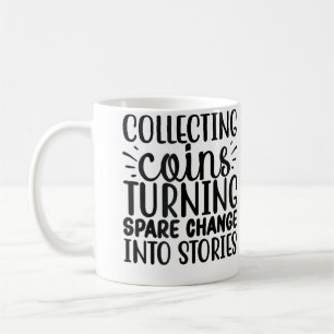 Collecting Coins Turning Change Into Stories Coin Coffee Mug