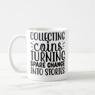 Collecting Coins Turning Change Into Stories Coin  Coffee Mug