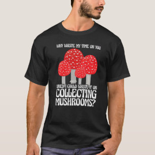 Collecting Mushrooms Mushroom Hunting T-Shirt