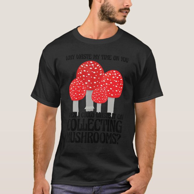 Collecting Mushrooms Mushroom Hunting T-Shirt (Front)