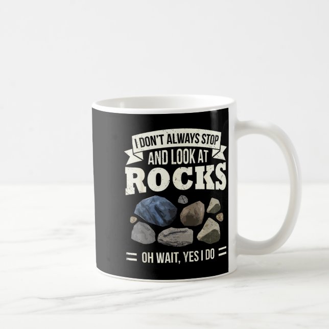Collecting Rocks Look At Rocks Oh Wait Yes I Do Ge Coffee Mug (Right)