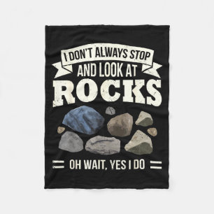 Collecting Rocks Look At Rocks Oh Wait Yes I Do Ge Fleece Blanket