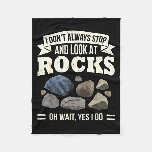 Collecting Rocks Look At Rocks Oh Wait Yes I Do Ge Fleece Blanket (Front)
