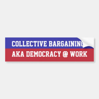 Collective Bargaining = Democracy @ Work Bumper Sticker