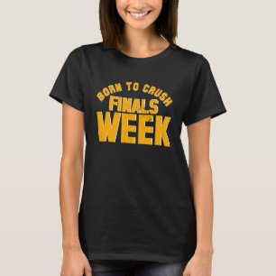 College Born To Crush Finals Week Finals Week T-Shirt