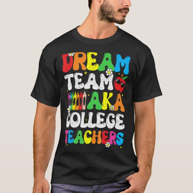 College Dream Team Teachers Welcome Back To School T-Shirt (Front)