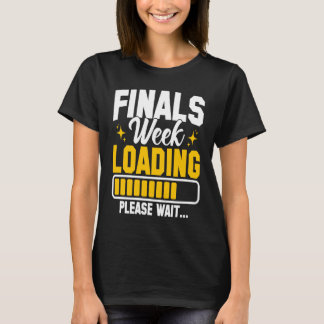 College Finals Week Loading Please Wait Finals Wee T-Shirt