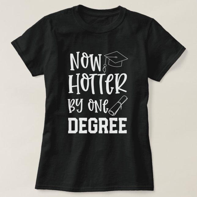 College Graduate Funny Hotter by 1 Degree Gift T-Shirt (Design Front)