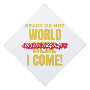 COLLEGE GRADUATE – Ready or Not, World Here I Come Graduation Cap Topper