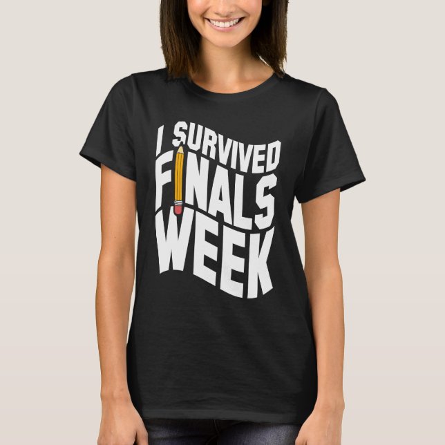 College I Survived Finals Week Finals Week T-Shirt (Front)