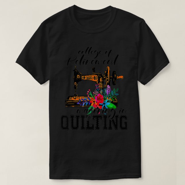 College of retirement majoring in quilting  T-Shirt (Design Front)