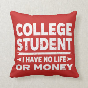 College Student I Have No Life or Money Throw Pillow