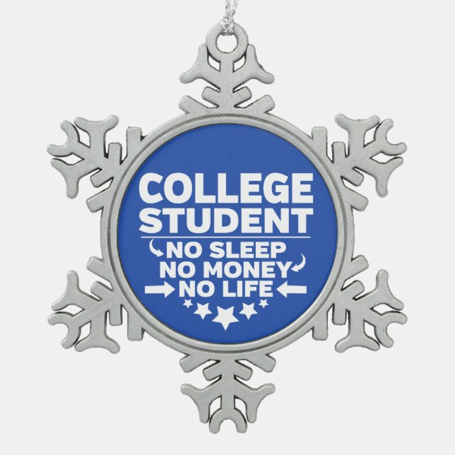 College Student No Life or Money Snowflake Pewter Christmas Ornament (Front)