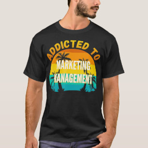 College Studies Addicted to Marketing Management T-Shirt