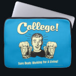 College: Sure Beats Working Living Laptop Sleeve<br><div class="desc">Welcome to RetroSpoofs. It's the ultimate collection of classic,  retro-style t-shirts that pokes fun at beer,  men,  women,  poker,  jobs and all the other bad things that make us feel so good!</div>