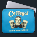 College: Sure Beats Working Living Laptop Sleeve<br><div class="desc">Welcome to RetroSpoofs. It's the ultimate collection of classic,  retro-style t-shirts that pokes fun at beer,  men,  women,  poker,  jobs and all the other bad things that make us feel so good!</div>