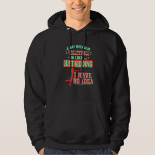 College Volleyball A day without volleyball is lik Hoodie
