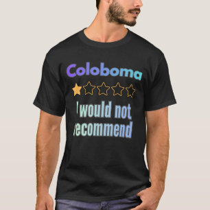 Coloboma – I Would Not Recommend Funny Awareness T-Shirt