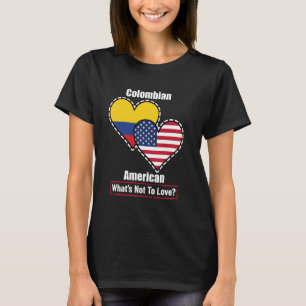 Colombian American Heart Flags What's Not to Love T-Shirt