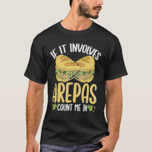 Colombian Arepa Lover Count me in Venezuelan Food T-Shirt