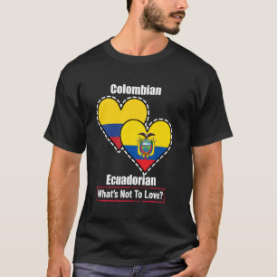 Colombian Ecuadorian Heart Flags What's Not To Lov T-Shirt