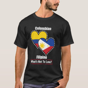 Colombian Filipino Heart Flags What's Not To Love T-Shirt