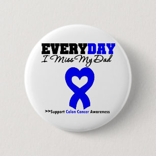 Colon Cancer Every Day I Miss My Dad 2 Inch Round Button