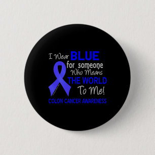 Colon Cancer  For Someone Who Means The World To M 2 Inch Round Button