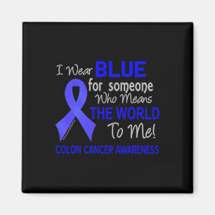 Colon Cancer For Someone Who Means The World To M Magnet
