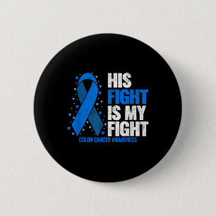 Colon Cancer His Fight Is My Fight Colon Cancer 2 Inch Round Button