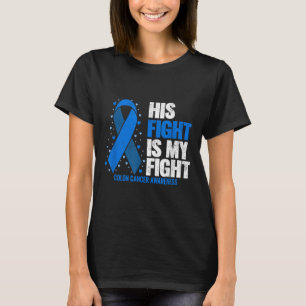 Colon Cancer His Fight Is My Fight Colon Cancer T-Shirt