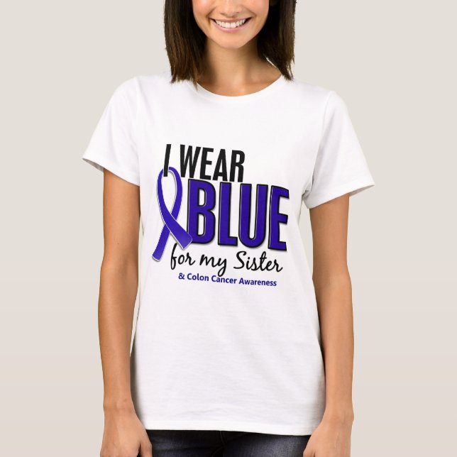 Colon Cancer I Wear Blue For My Sister 10 T-Shirt (Front)