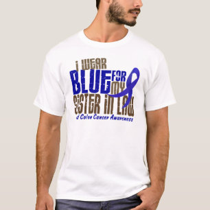 Colon Cancer I WEAR BLUE FOR MY SISTER-IN-LAW 6.3 T-Shirt
